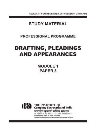 i
STUDY MATERIAL
PROFESSIONAL PROGRAMME
DRAFTING, PLEADINGS
AND APPEARANCES
MODULE 1
PAPER 3
RELEVANT FOR DECEMBER, 2019 SESSION ONWARDS
 