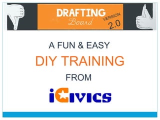 A FUN & EASY 
DIY TRAINING 
FROM 
VERSION 
2.0 
 