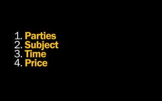 1. Parties
2. Subject
3. Time
4. Price
 