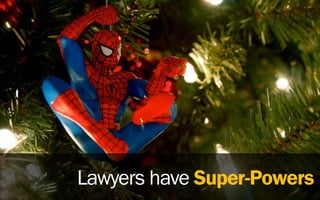 Lawyers have Super-Powers
 
