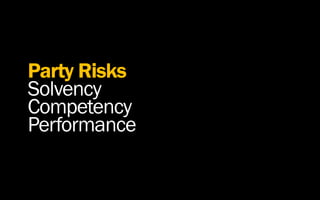 Party Risks
Solvency
Competency
Performance
 