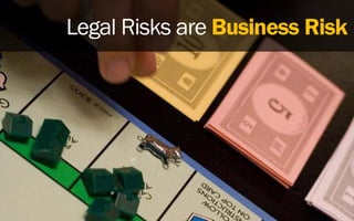 Legal Risks are Business Risk
 