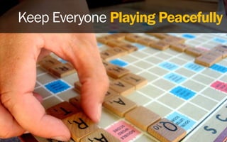 Keep Everyone Playing Peacefully
 