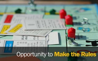 Opportunity to Make the Rules
 