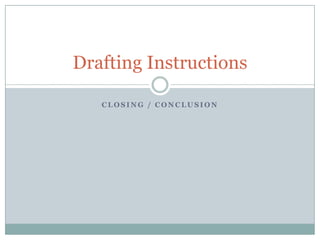 Closing / conclusion Drafting Instructions 