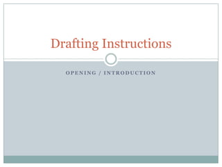 Opening / introduction Drafting Instructions 