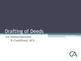 Drafting of Deeds CA. Nirmal Ghorawat         B. Com(Hons), ACA 