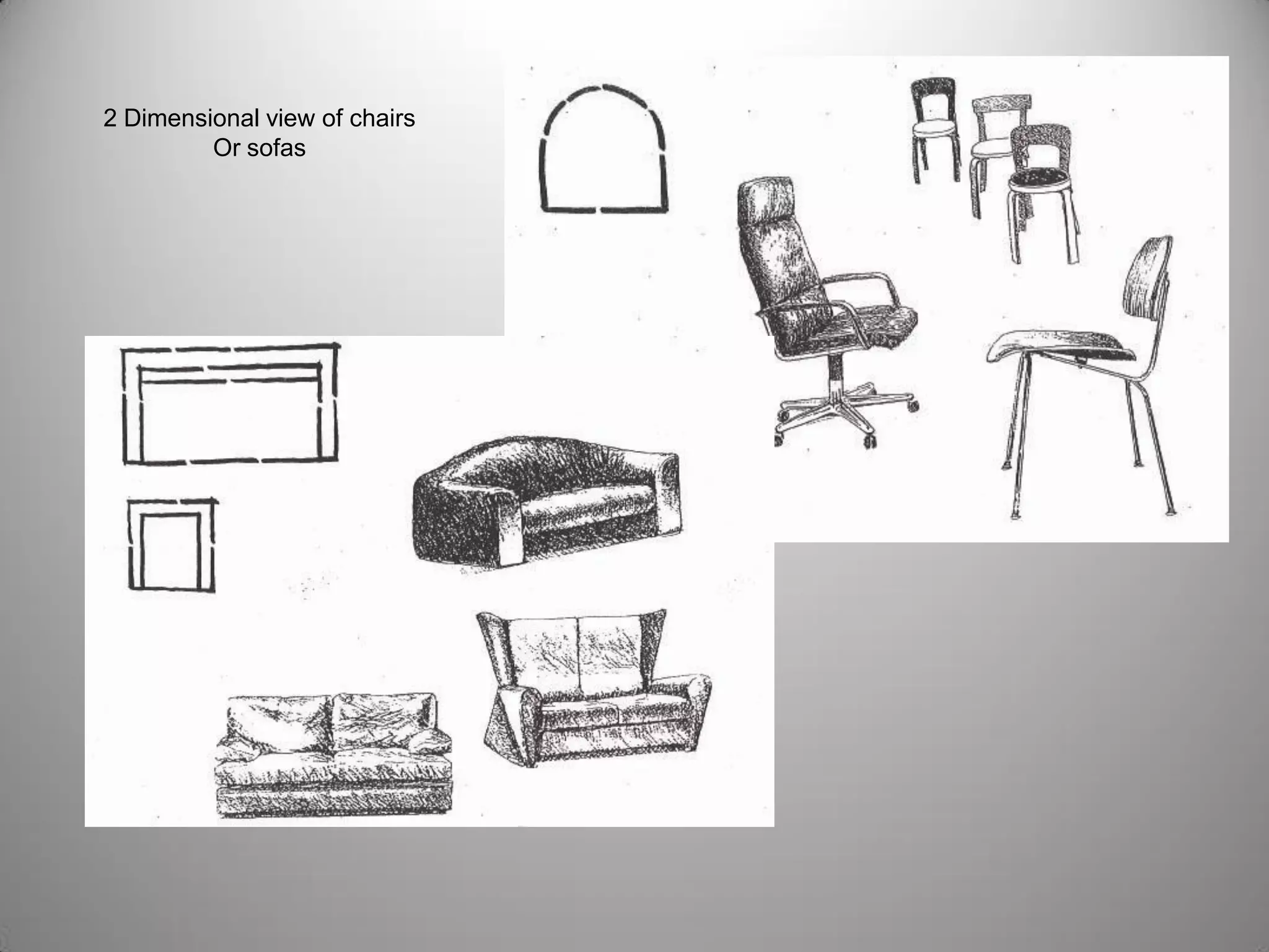 2 Dimensional view of chairs
Or sofas
 