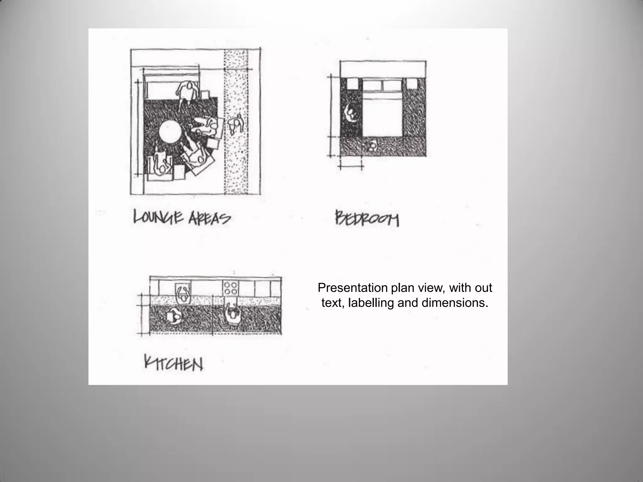 Presentation plan view, with out
text, labelling and dimensions.
 