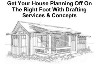 Get Your House Planning Off On
 The Right Foot With Drafting
     Services & Concepts
 
