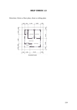 SELF CHECK 1.2

Direction: Given a floor plan, draw a ceiling plan

124

 