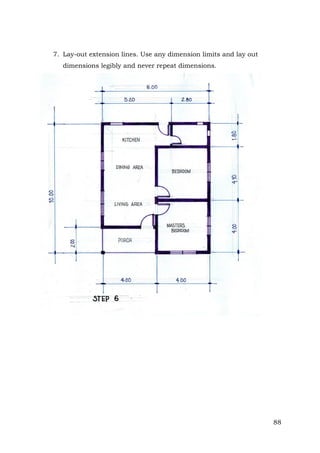 7. Lay-out extension lines. Use any dimension limits and lay out
dimensions legibly and never repeat dimensions.

88

 