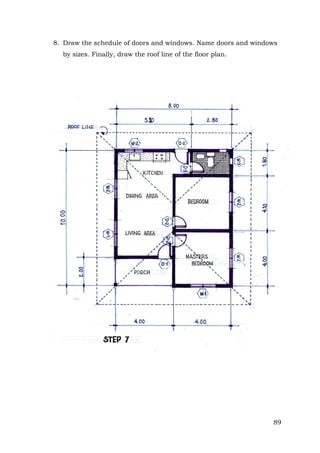 8. Draw the schedule of doors and windows. Name doors and windows
by sizes. Finally, draw the roof line of the floor plan.

89

 