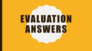 EVALUATION
ANSWERS
 