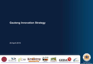 Gauteng Innovation Strategy 20 April 2010 