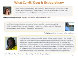 Think of Curriki as…
                                        FREE
                                        Virtual Workspace


FREE
Curriculum Browser                               FREE
                                                 Curriculum Library




            FREE Curriculum Publisher


 32
 