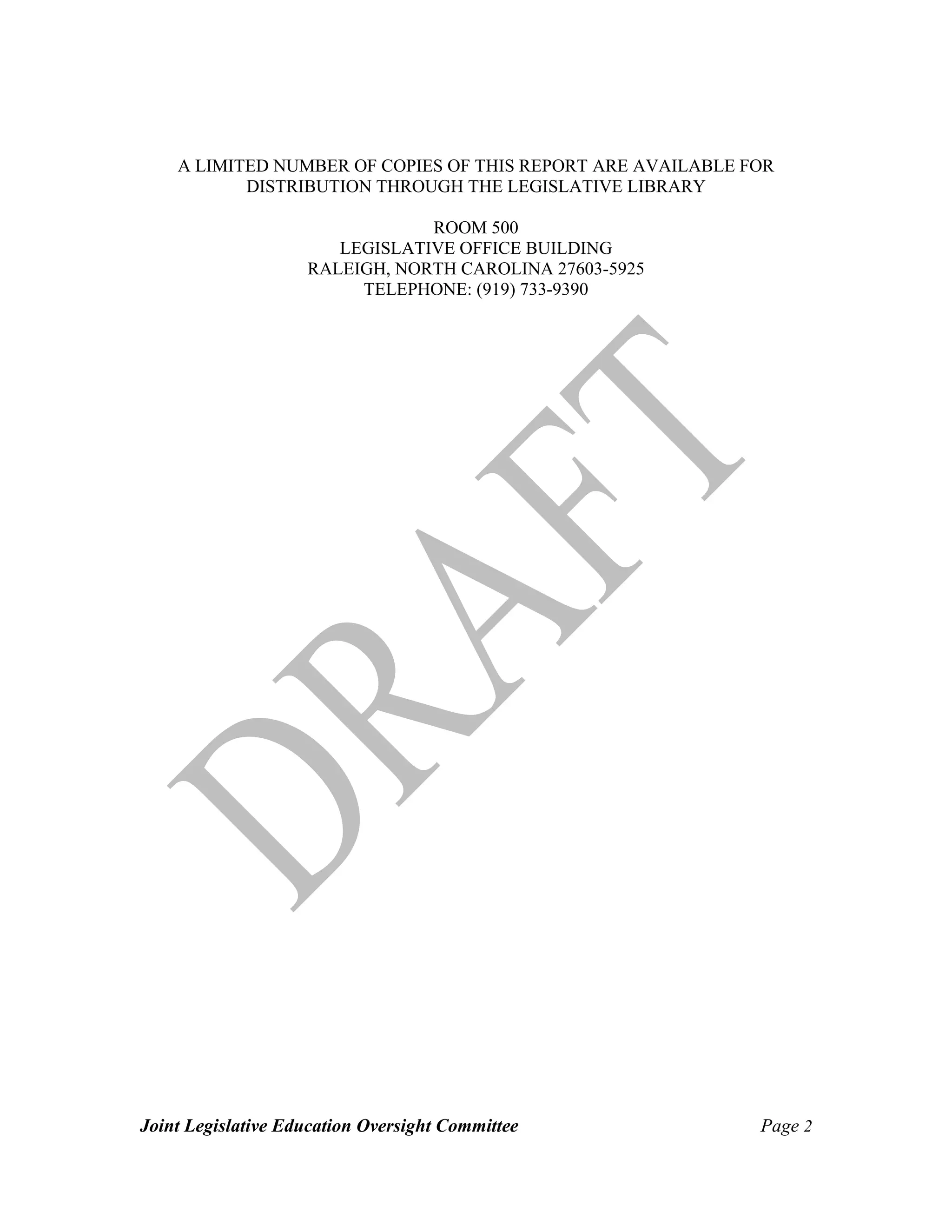 Joint Legislative Education Oversight Committee Page 2
A LIMITED NUMBER OF COPIES OF THIS REPORT ARE AVAILABLE FOR
DISTRIBUTION THROUGH THE LEGISLATIVE LIBRARY
ROOM 500
LEGISLATIVE OFFICE BUILDING
RALEIGH, NORTH CAROLINA 27603-5925
TELEPHONE: (919) 733-9390
 