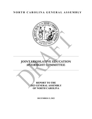 N O R T H C A R O L I N A G E N E R A L A S S E M B LY
JOINT LEGISLATIVE EDUCATION
OVERSIGHT COMMITTEE
REPORT TO THE
2023 GENERAL ASSEMBLY
OF NORTH CAROLINA
DECEMBER 13, 2022
 