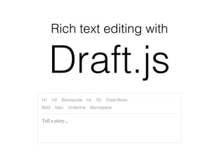 Rich text editing with
Draft.js
 