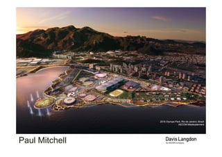 Construction Review and Outlook


      Davis Langdon, An AECOM Company




                                 2016 Olympic Park, Rio de Janeiro, Brazil
                                                AECOM Masterplanners




Paul Mitchell
 
