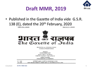 © RTC- RMD-SAIL
Draft MMR, 2019
• Published in the Gazette of India vide G.S.R.
138 (E), dated the 20th February, 2020
4/16/2020 4
 