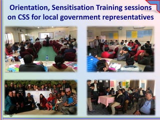 Orientation, Sensitisation Training sessions
on CSS for local government representatives
 