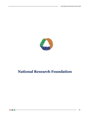 Draft National Education Policy 2019
41
National Research Foundation
 