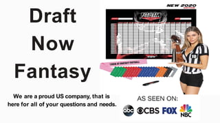 Draft
Now
Fantasy
We are a proud US company, that is
here for all of your questions and needs.
 