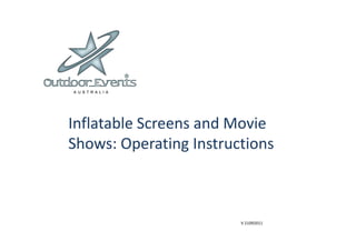 Inflatable Screens and Movie
Shows: Operating Instructions



                        V 21092011
 