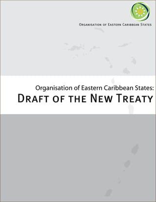 Organisation of Eastern Caribbean States




   Organisation of Eastern Caribbean States:
Draft of the New Treaty
 