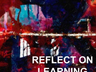 REFLECT ON
 