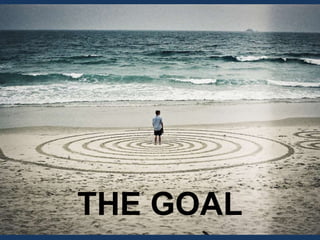 THE GOAL
 
