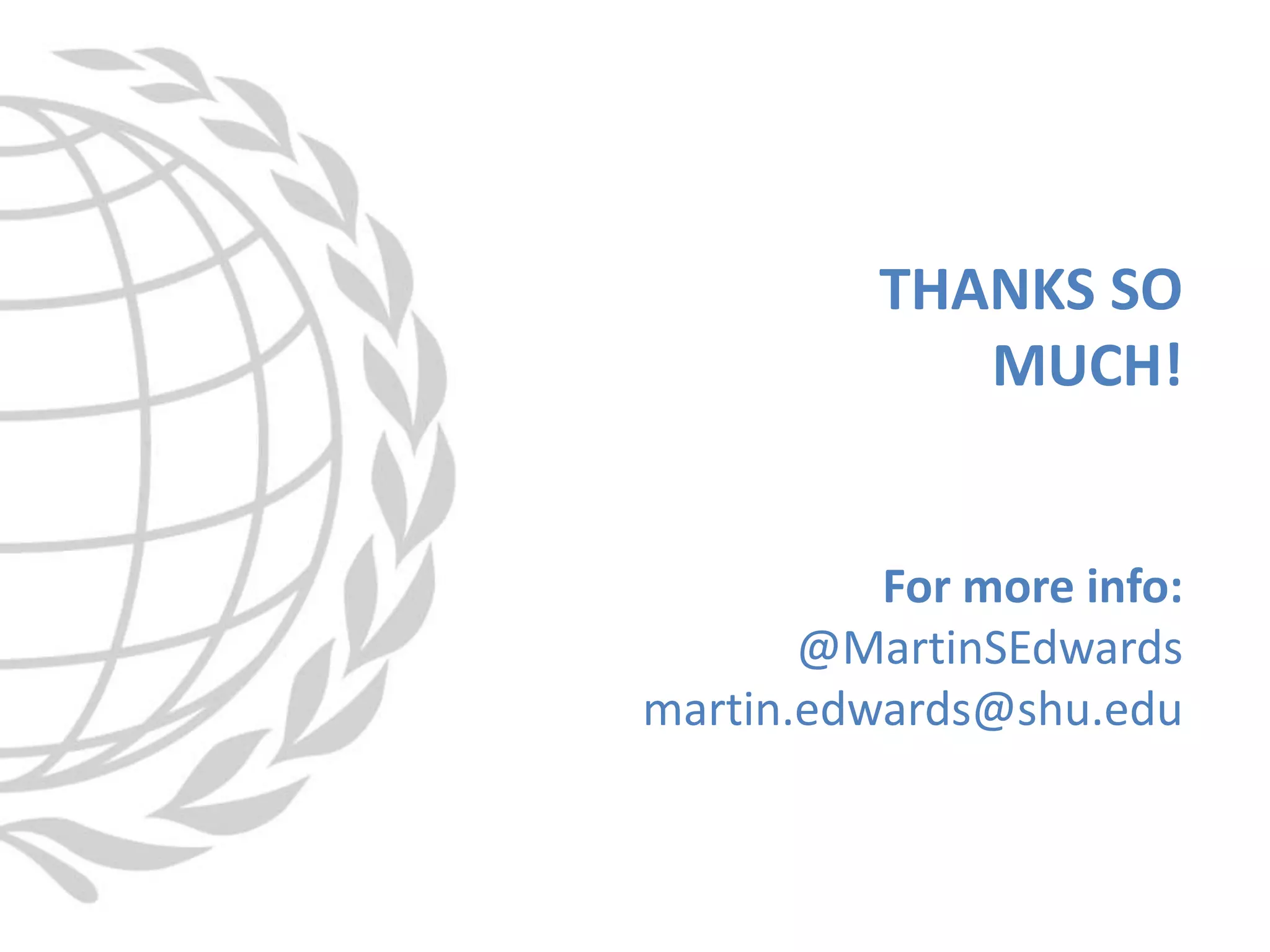 THANKS SO
MUCH!
For more info:
@MartinSEdwards
martin.edwards@shu.edu
 
