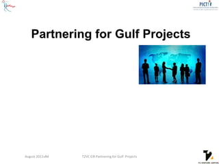 Partnering for Gulf Projects




August 2011vB4   T2VC EiR Partnering for Gulf Projects
 