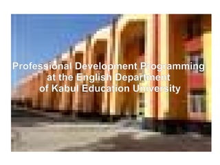 Professional Development Programming
at the English Department
of Kabul Education University
 