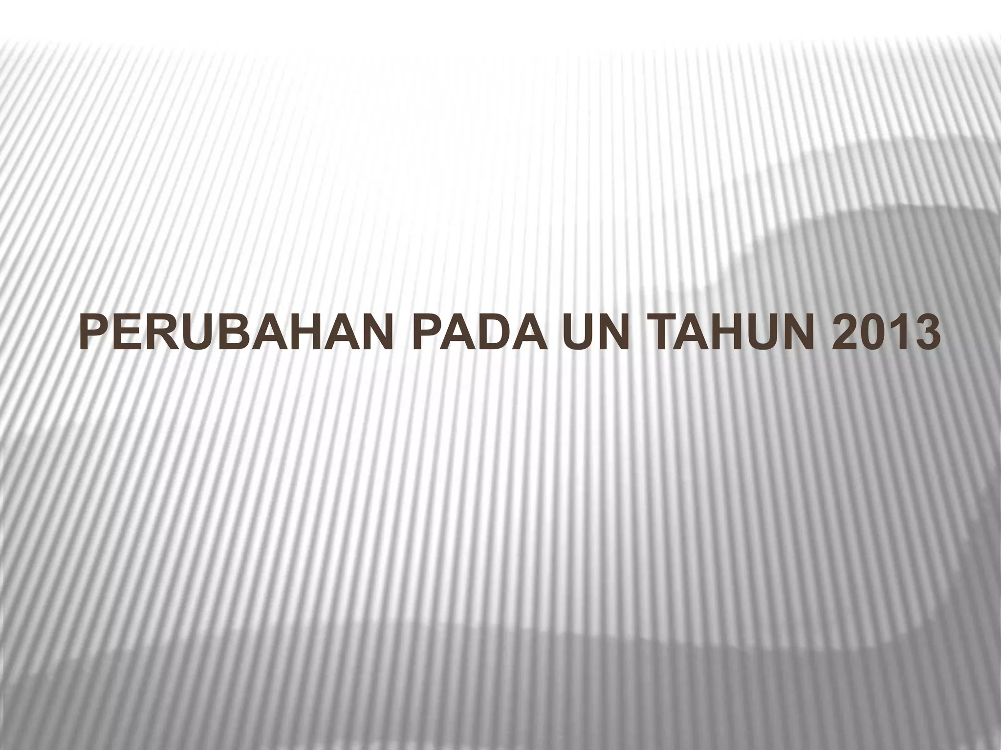 PERUBAHAN PADA UN TAHUN 2013
 