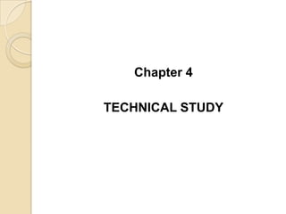 Chapter 4
TECHNICAL STUDY

 