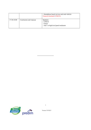 - Smartphone based services and road vehicles
Francois Guichard (UNECE)
17:30-18:00 Conclusions and wrap-up Speakers:
- UNECE
- France
- And / or high-level panel moderator
3
Version 15/9/2015
 