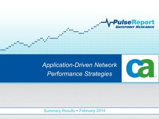 Summary Results • February 2014
Application-Driven Network
Performance Strategies
 