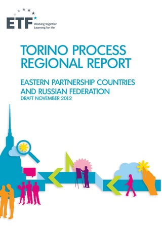 TORINO PROCESS
REGIONAL REPORT
EASTERN PARTNERSHIP COUNTRIES
AND RUSSIAN FEDERATION
DRAFT NOVEMBER 2012
 