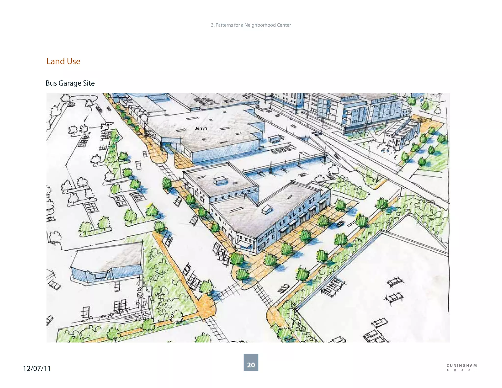 3. Patterns for a Neighborhood Center




      Land Use

      Bus Garage Site




                        Jerry’s




                                                                                   e
                                                                                 Av
                                                                            en
                                                                          Ed




12/07/11                                          20
 