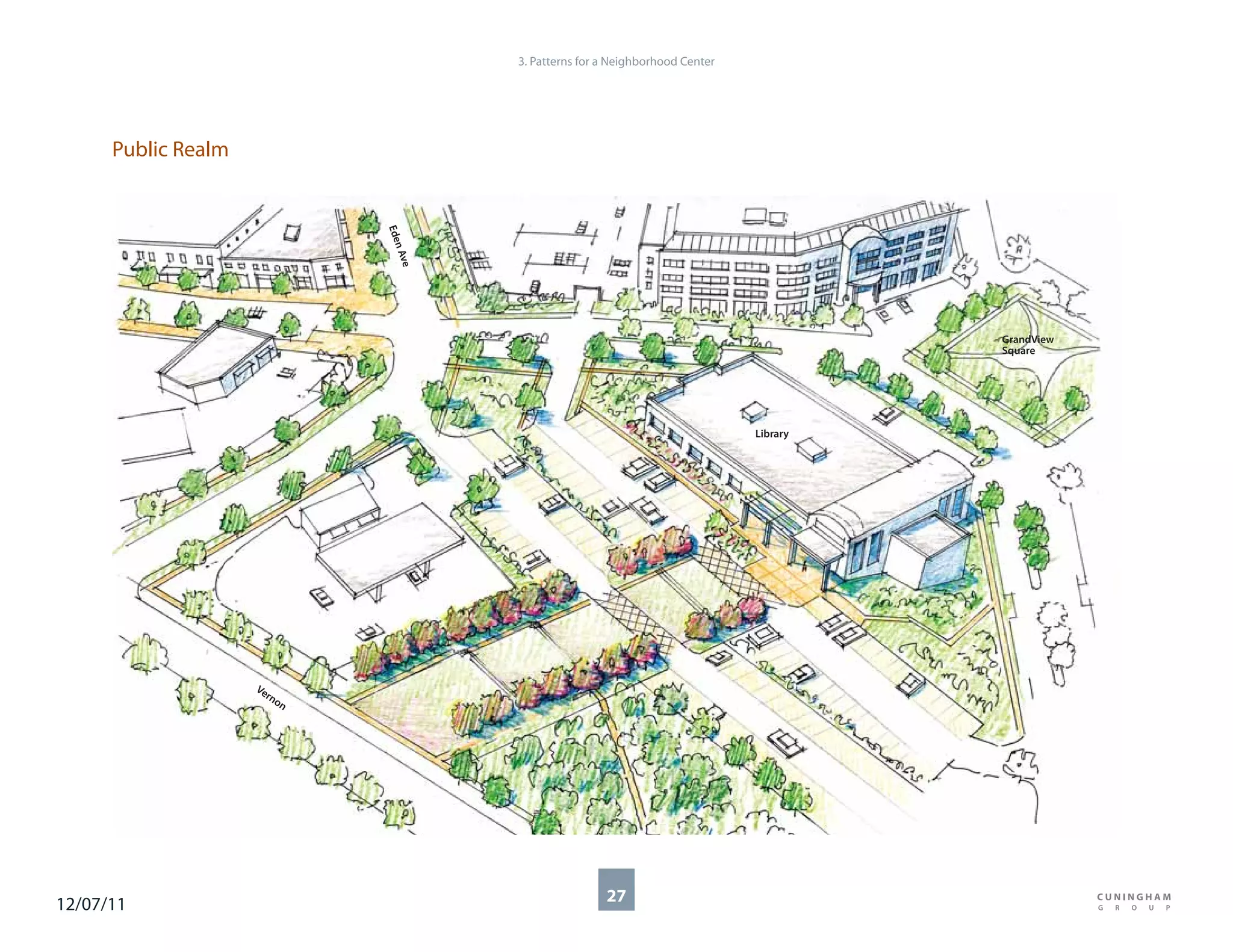 3. Patterns for a Neighborhood Center




      Public Realm




                                Ede
                                   n Av
                                       e
                                                                                             GrandView
                                                                                             Square




                                                                                   Library




                     Ve
                        rno
                            n




12/07/11                                                   27
 