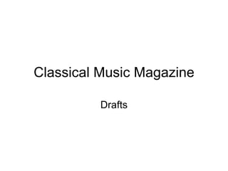 Classical Music Magazine Drafts 