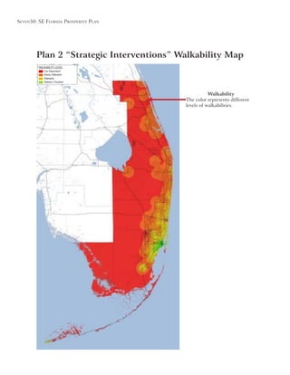 Seven50: Se Florida ProSPerity Plan
Plan 2 “Strategic Interventions” Walkability Map
Walkability
The color represents different
levels of walkabilities.
WALKABILITY LEVEL
Car-Dependent
Rarely Walkable
Walkable
Walkers’ Paradise
 