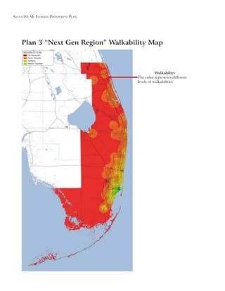 Seven50: Se Florida ProSPerity Plan
Plan 3 “Next Gen Region” Walkability Map
Walkability
The color represents different
levels of walkabilities.
WALKABILITY LEVEL
Car-Dependent
Rarely Walkable
Walkable
Walkers’ Paradise
 