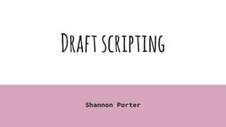 Draftscripting
Shannon Porter
 