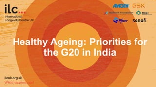 Healthy Ageing: Priorities for
the G20 in India
 