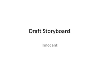 Draft Storyboard Innocent 