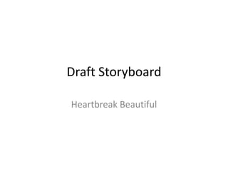 Draft Storyboard Heartbreak Beautiful 