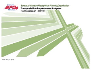 Sarasota/ManateeMetropolitanPlanningOrganization
Transportation Improvement Program
FiscalYears2023/24–2027/28
Draft May 22, 2023
 